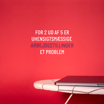 For 2 ud af 5 er uhensigtsmæssige arbejdsstillinger et problem